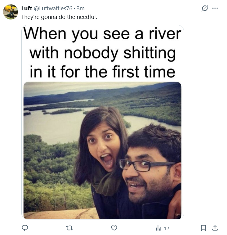 When you see a river with nobody shitting in it for the first time